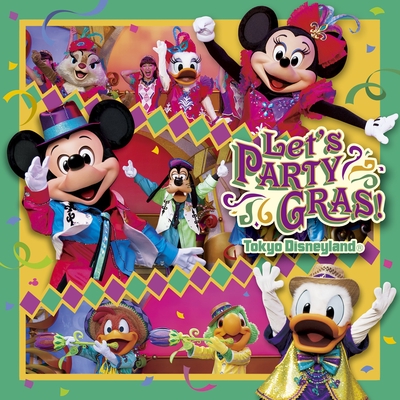 Let S Party Gras Tokyo Disneyland By 東京ディズニーランド トラック 歌詞情報 Awa
