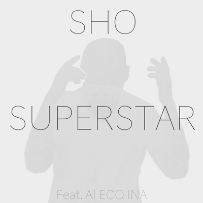 Superstar Feat Ai Eco Ina Feat Ai Eco Ina By Sho トラック 歌詞情報 Awa