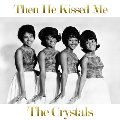 Then He Kissed Me” by The Crystals - トラック・歌詞情報 | AWA