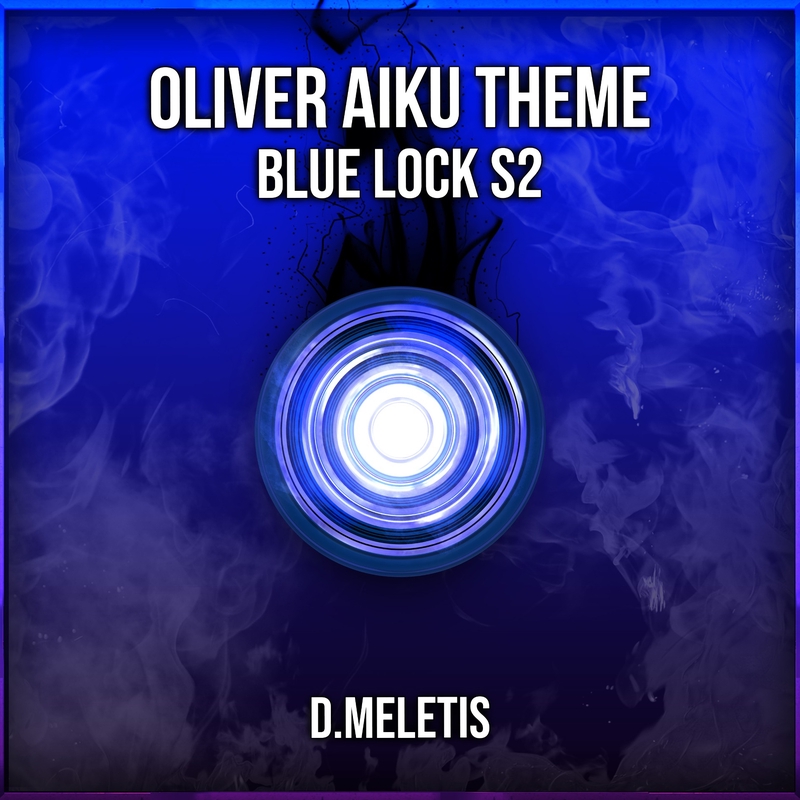 ”Oliver Aiku Theme (From 'Blue Lock S2')” by D.Meletis - トラック・歌詞情報 | AWA