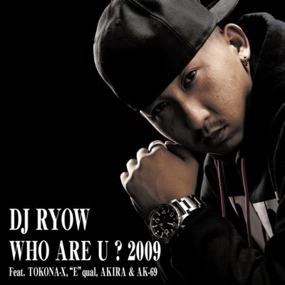 WHO ARE U ? 2009 feat. TOKONA-X, ”E”qual, AKIRA & AK-69” by DJ