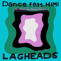 Dance (feat. HIMI)” by LAGHEADS - トラック・歌詞情報 | AWA