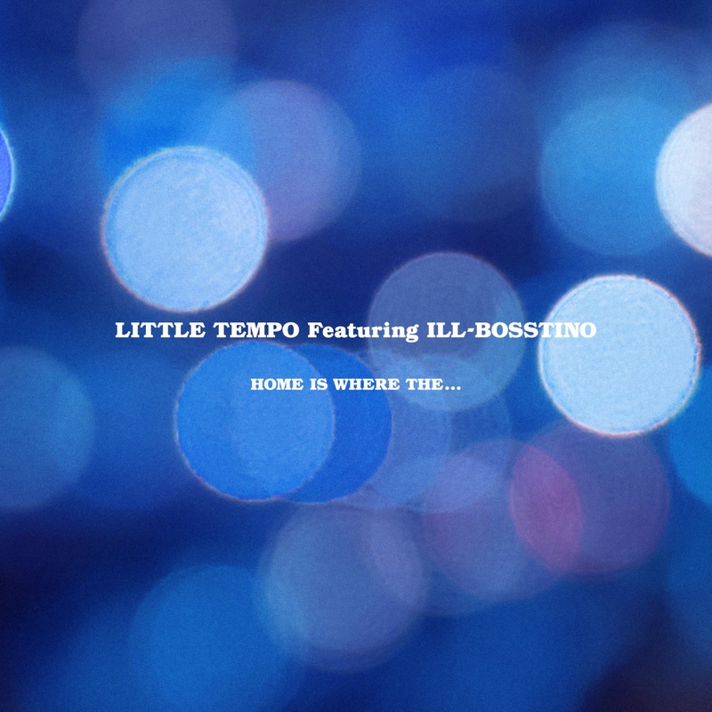 Little Tempo – Home Is Where The... 12” HOME IS WHERE THE feat. ILL-BOSSTINO” by LITTLE TEMPO