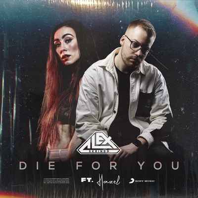 Die For You feat. Hazel” by Alex Skrindo - トラック・歌詞情報 | AWA