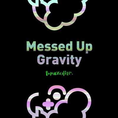 Messed Up Gravity By T Pazolite トラック 歌詞情報 Awa