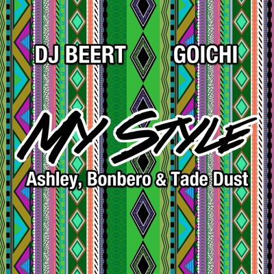 MY STYLE (feat. Ashley, Bonbero & Tade Dust)” by DJ BEERT & GOICHI