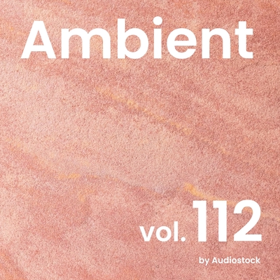 新譜　あんびえんと アンビエント, Vol. 112 -Instrumental BGM- by Audiostock