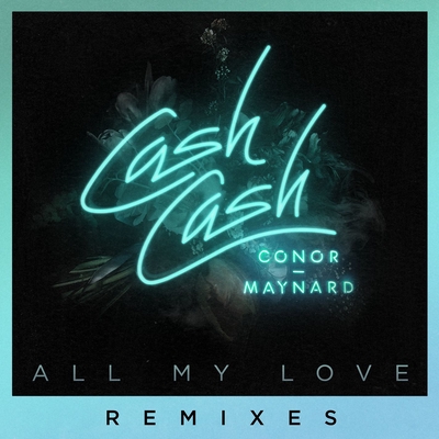 All My Love Feat Conor Maynard Sagan Remix By Cash Cash トラック 歌詞情報 Awa