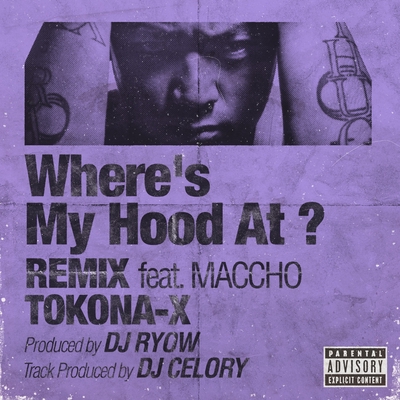 Where's My Hood At ? REMIX feat. Maccho” by TOKONA-X - トラック