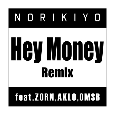 Hey Money Remix (feat. ZORN, AKLO & OMSB)” by NORIKIYO - トラック
