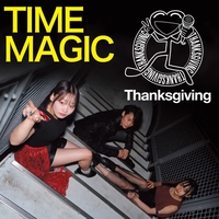 TIME MAGIC” by Thanksgiving - トラック・歌詞情報 | AWA