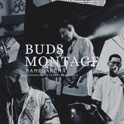 BUDS MONTAGE” by 舐達麻, BADSAIKUSH, DELTA9KID & G-PLANTS